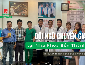 Đội ngũ chuyên gia tại Nha Khoa Bến Thành: Bí quyết thành công của chúng tôi